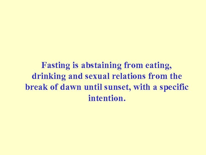  Fasting is abstaining from eating, drinking and sexual relations from the break of