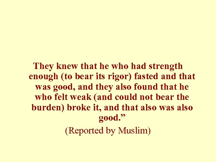 They knew that he who had strength enough (to bear its rigor) fasted and