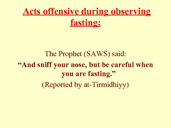  Acts offensive during observing fasting: The Prophet (SAWS) said: “And sniff your nose,