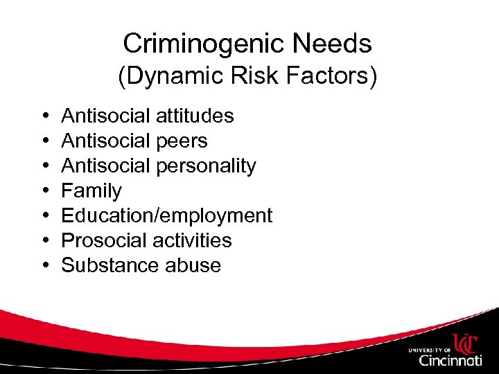 Criminogenic Needs (Dynamic Risk Factors) • • Antisocial attitudes Antisocial peers Antisocial personality Family