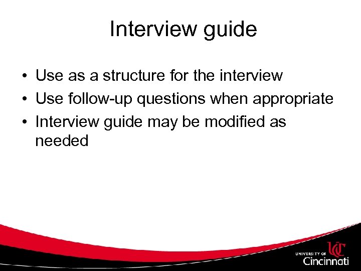 Interview guide • Use as a structure for the interview • Use follow-up questions