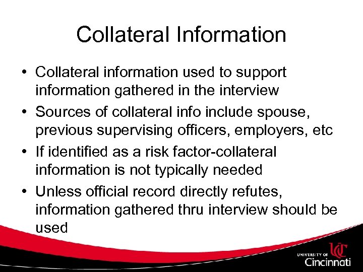 Collateral Information • Collateral information used to support information gathered in the interview •