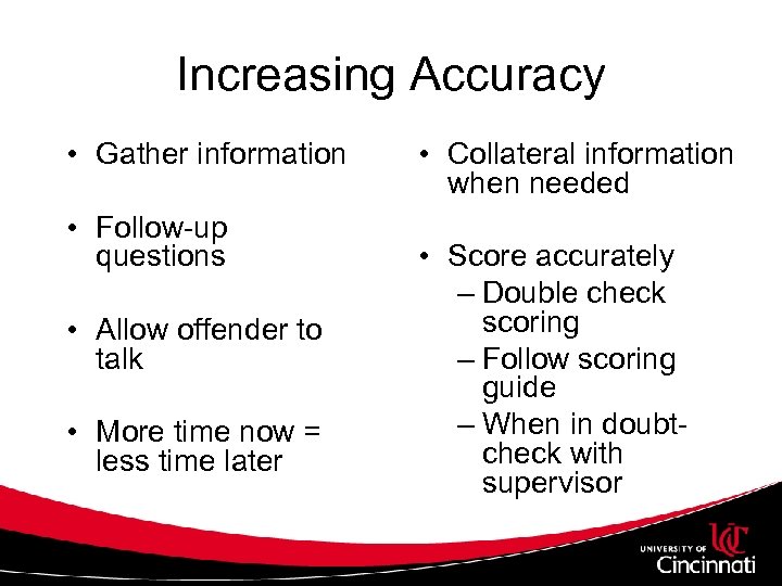 Increasing Accuracy • Gather information • Follow-up questions • Allow offender to talk •