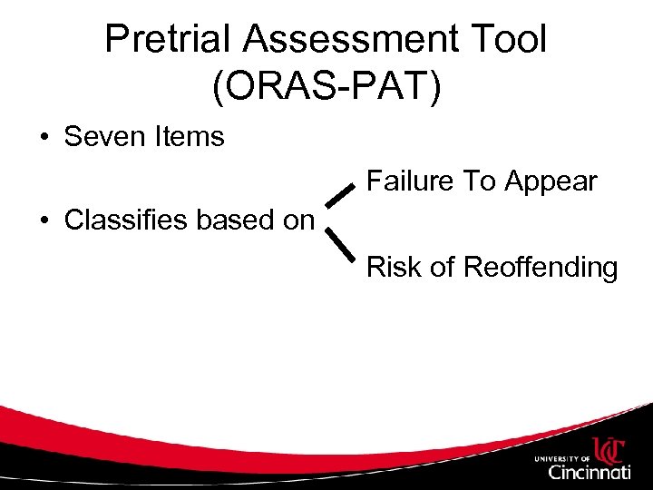 Pretrial Assessment Tool (ORAS-PAT) • Seven Items Failure To Appear • Classifies based on