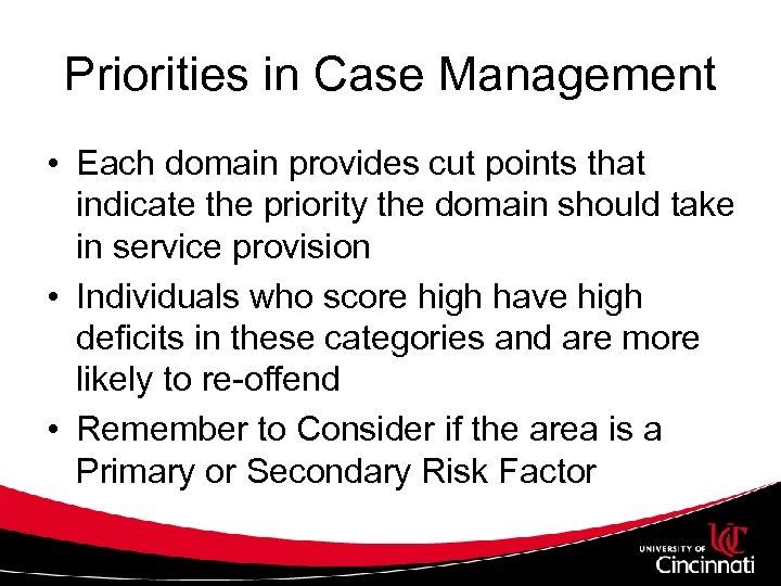 Priorities in Case Management • Each domain provides cut points that indicate the priority