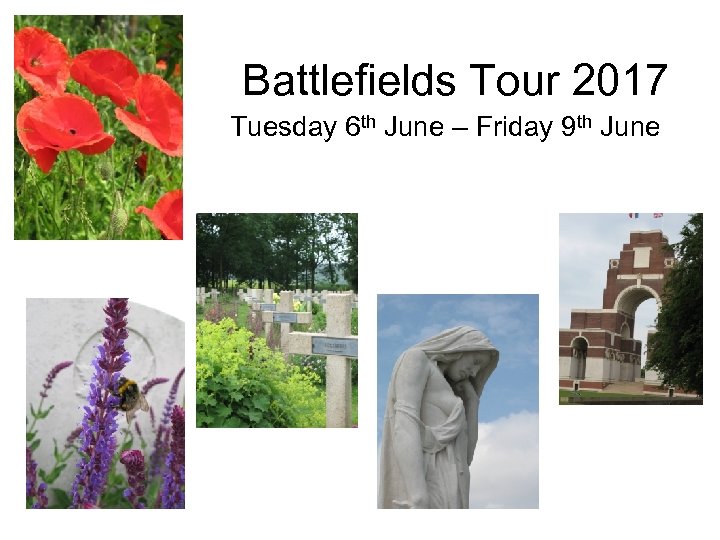 Battlefields Tour 2017 Tuesday 6 th June – Friday 9 th June 