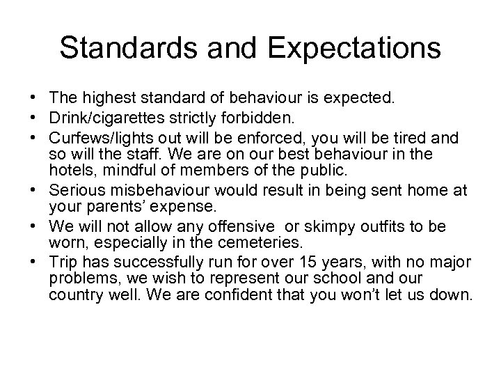 Standards and Expectations • The highest standard of behaviour is expected. • Drink/cigarettes strictly