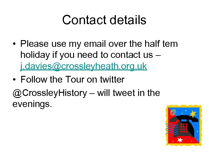 Contact details • Please use my email over the half tem holiday if you