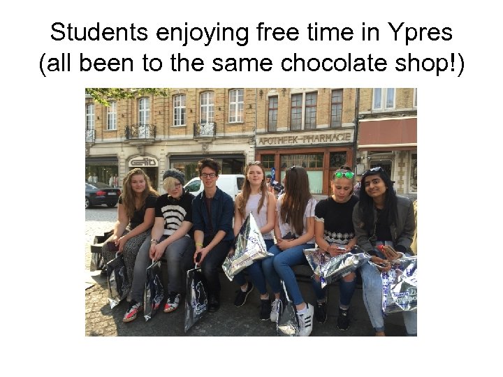 Students enjoying free time in Ypres (all been to the same chocolate shop!) 