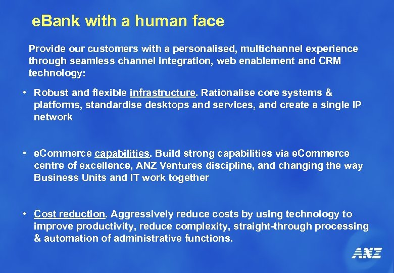 e. Bank with a human face Provide our customers with a personalised, multichannel experience