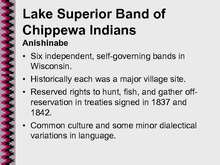 Lake Superior Band of Chippewa Indians Anishinabe • Six independent, self-governing bands in Wisconsin.