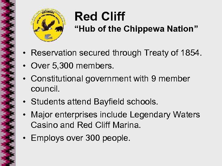 Red Cliff “Hub of the Chippewa Nation” • Reservation secured through Treaty of 1854.
