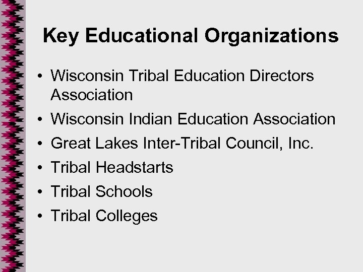 Key Educational Organizations • Wisconsin Tribal Education Directors Association • Wisconsin Indian Education Association