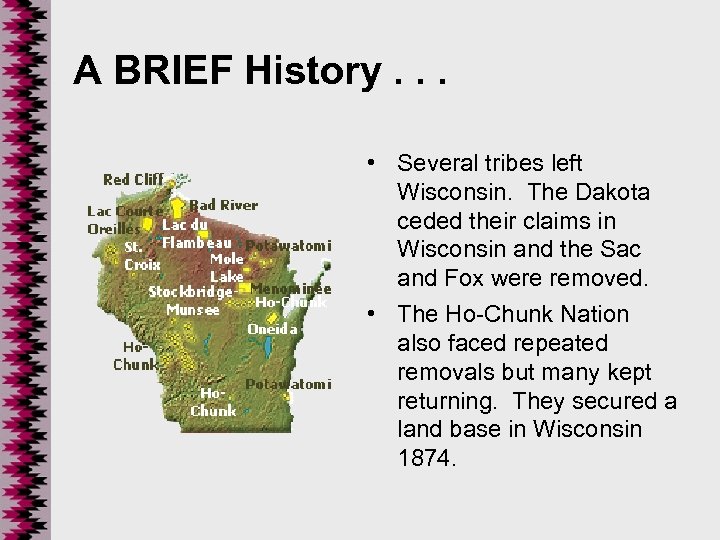A BRIEF History. . . • Several tribes left Wisconsin. The Dakota ceded their