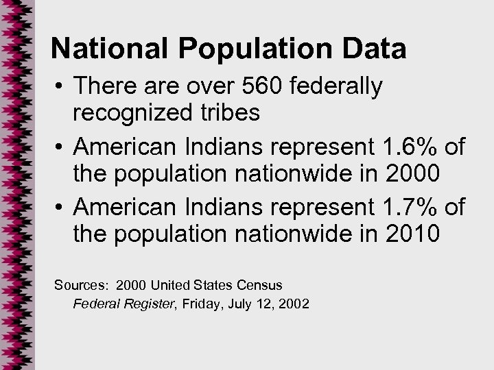 National Population Data • There are over 560 federally recognized tribes • American Indians