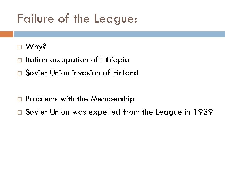 Failure of the League: Why? Italian occupation of Ethiopia Soviet Union invasion of Finland