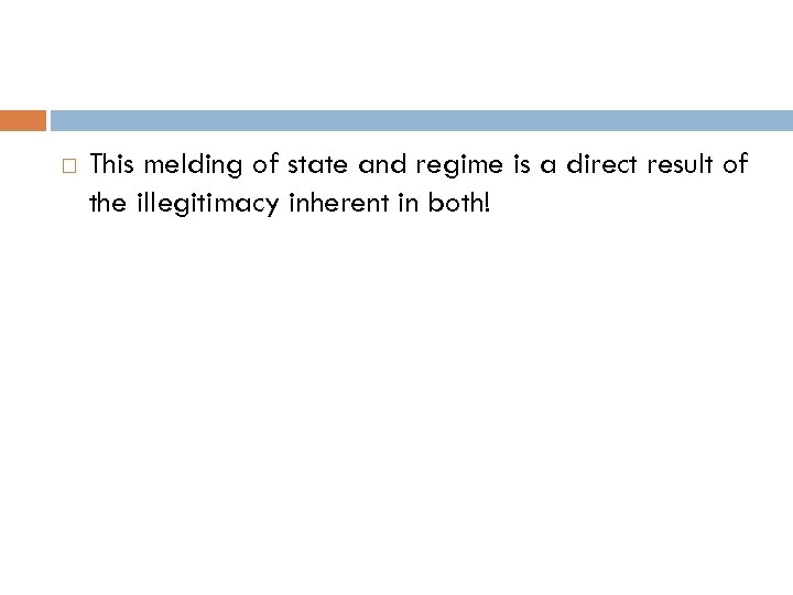  This melding of state and regime is a direct result of the illegitimacy