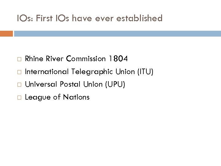 IOs: First IOs have ever established Rhine River Commission 1804 International Telegraphic Union (ITU)