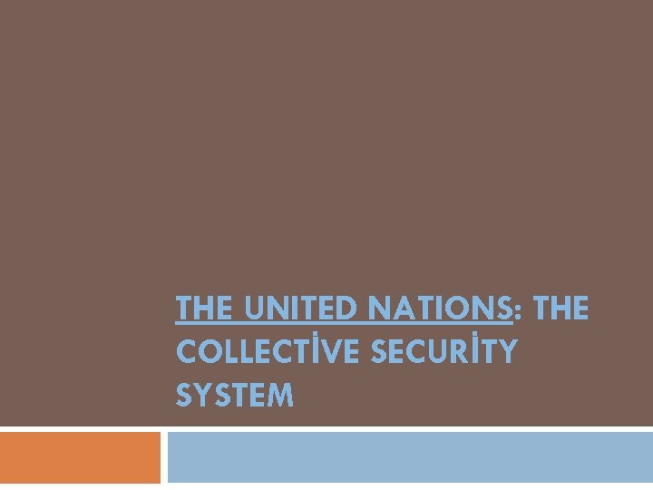 THE UNITED NATIONS: THE COLLECTİVE SECURİTY SYSTEM 