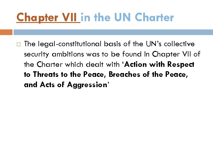 Chapter VII in the UN Charter The legal-constitutional basis of the UN’s collective security