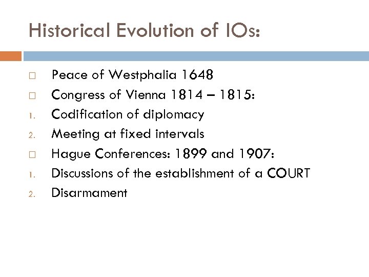 Historical Evolution of IOs: 1. 2. Peace of Westphalia 1648 Congress of Vienna 1814