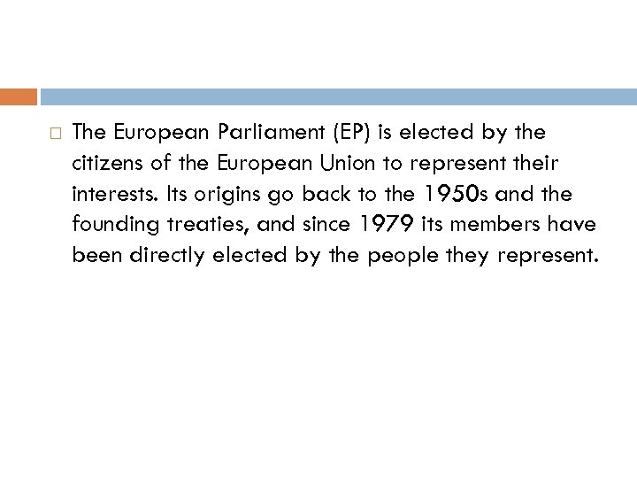  The European Parliament (EP) is elected by the citizens of the European Union