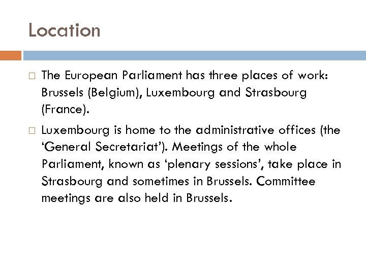 Location The European Parliament has three places of work: Brussels (Belgium), Luxembourg and Strasbourg