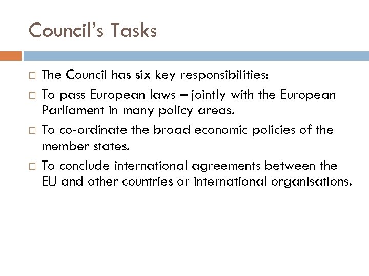 Council’s Tasks The Council has six key responsibilities: To pass European laws – jointly