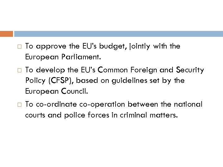 To approve the EU’s budget, jointly with the European Parliament. To develop the