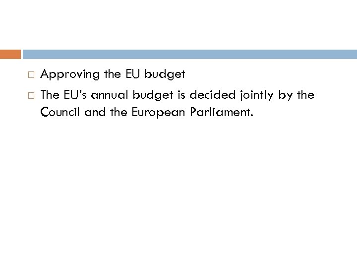  Approving the EU budget The EU’s annual budget is decided jointly by the