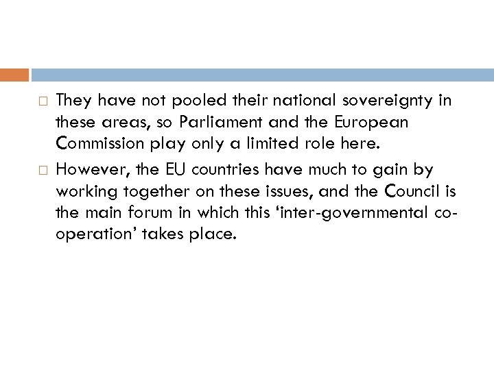  They have not pooled their national sovereignty in these areas, so Parliament and