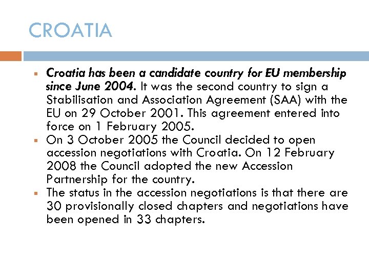 CROATIA Croatia has been a candidate country for EU membership since June 2004. It