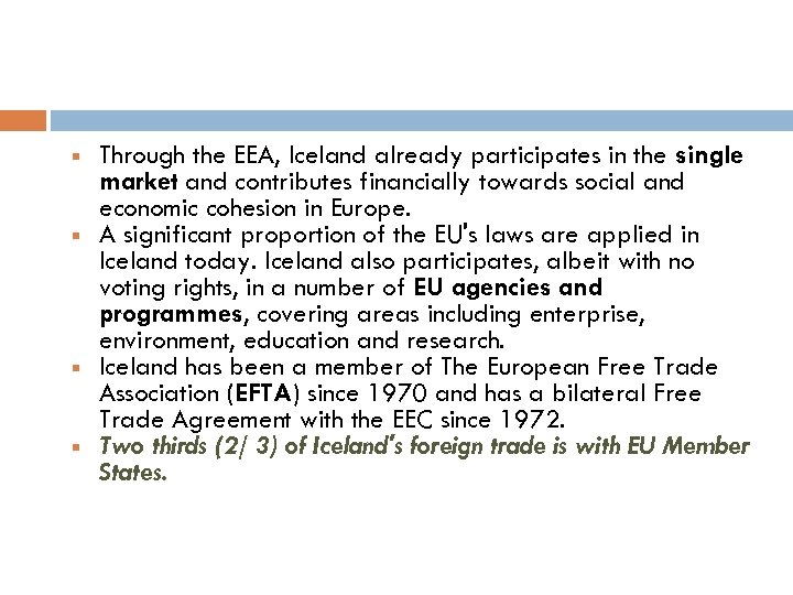  Through the EEA, Iceland already participates in the single market and contributes financially