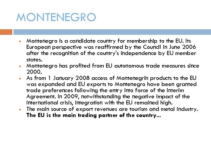MONTENEGRO Montenegro is a candidate country for membership to the EU. Its European perspective