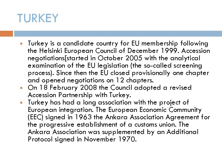 TURKEY Turkey is a candidate country for EU membership following the Helsinki European Council