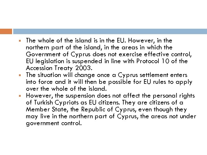  The whole of the island is in the EU. However, in the northern