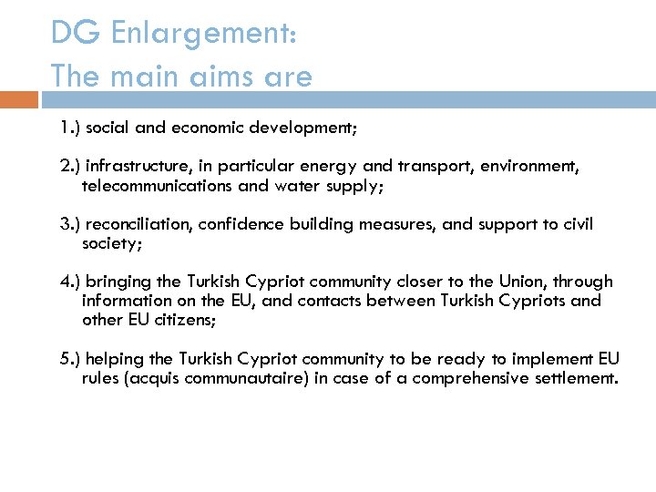 DG Enlargement: The main aims are 1. ) social and economic development; 2. )