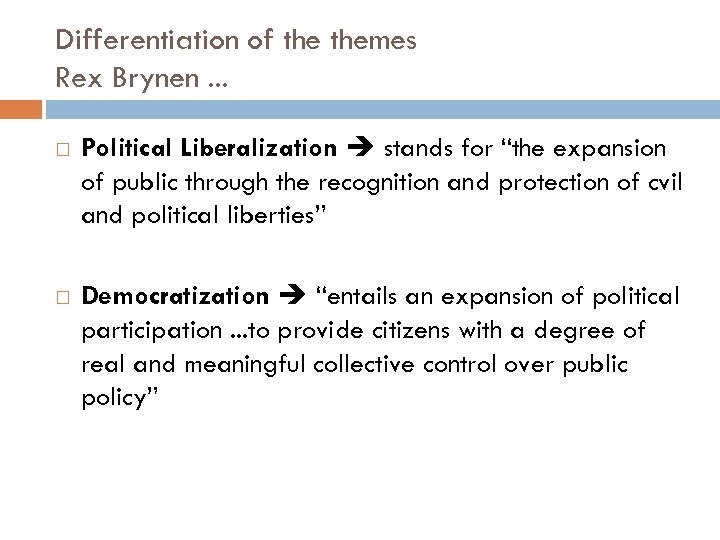 Differentiation of themes Rex Brynen. . . Political Liberalization stands for “the expansion of