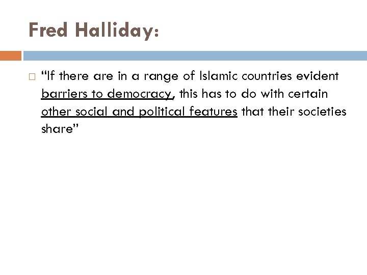 Fred Halliday: “If there are in a range of Islamic countries evident barriers to