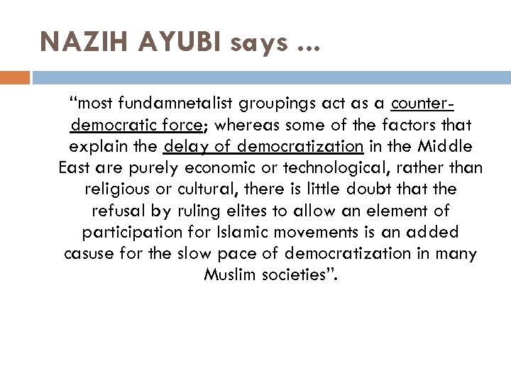 NAZIH AYUBI says. . . “most fundamnetalist groupings act as a counterdemocratic force; whereas