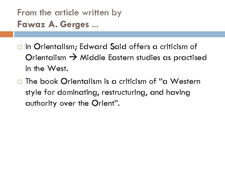 From the article written by Fawaz A. Gerges. . . In Orientalism; Edward Said