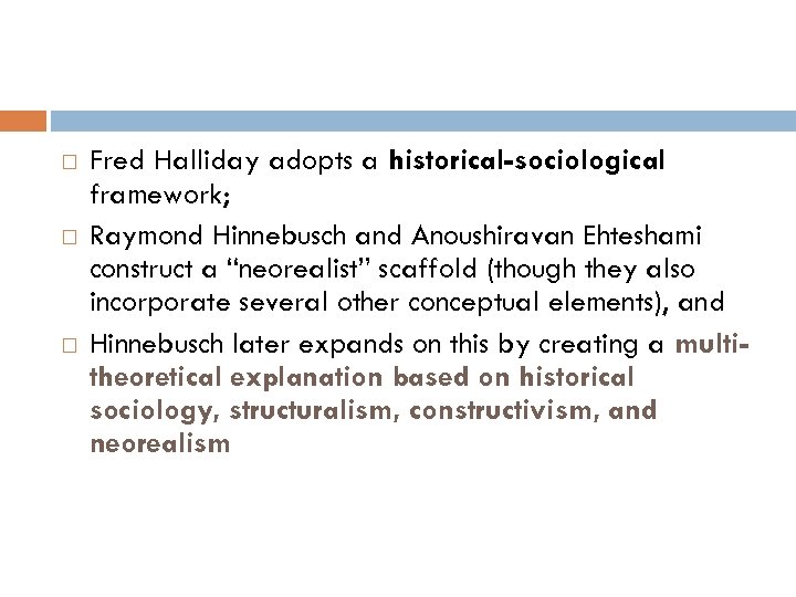 Fred Halliday adopts a historical-sociological framework; Raymond Hinnebusch and Anoushiravan Ehteshami construct a