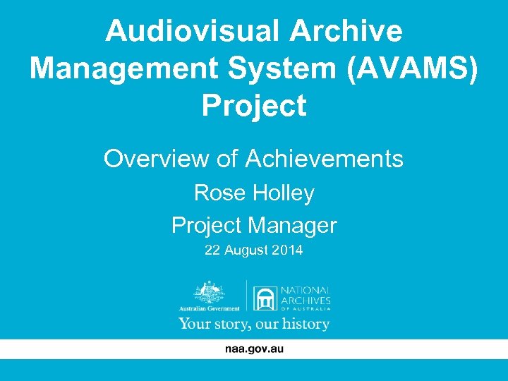 Audiovisual Archive Management System (AVAMS) Project Overview of Achievements Rose Holley Project Manager 22