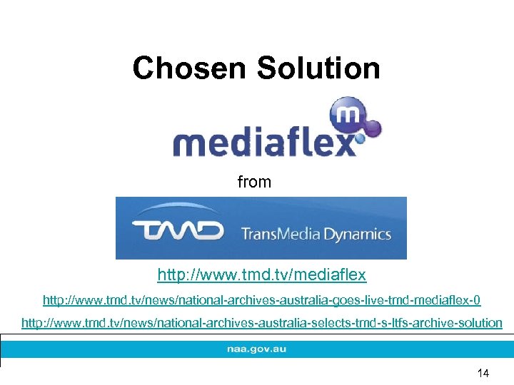 Chosen Solution from http: //www. tmd. tv/mediaflex http: //www. tmd. tv/news/national-archives-australia-goes-live-tmd-mediaflex-0 http: //www. tmd.