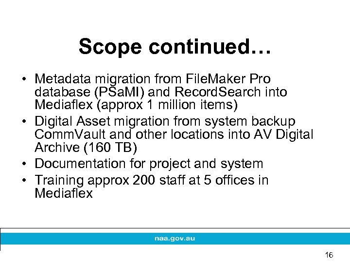 Scope continued… • Metadata migration from File. Maker Pro database (PSa. MI) and Record.