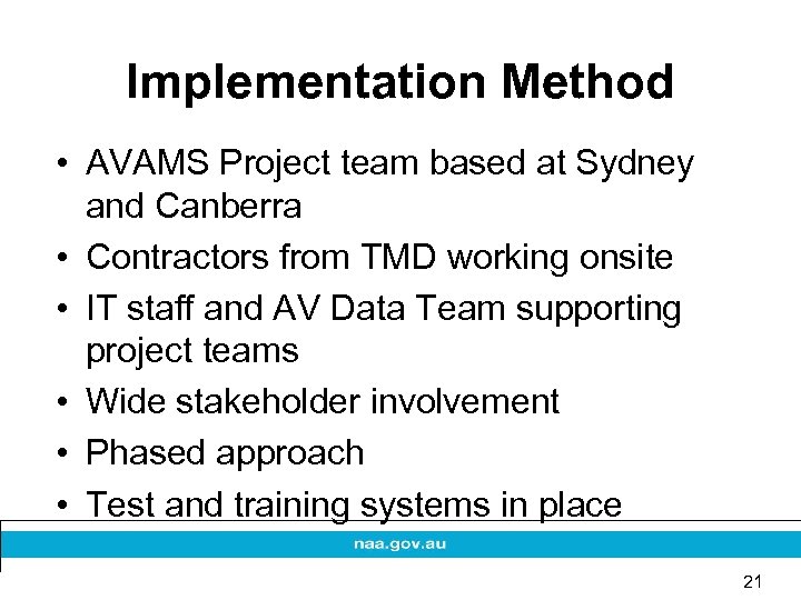 Implementation Method • AVAMS Project team based at Sydney and Canberra • Contractors from