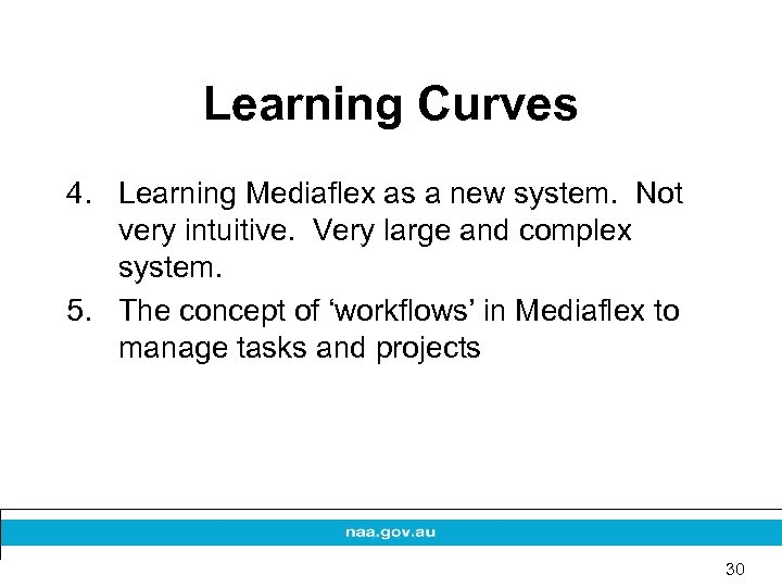 Learning Curves 4. Learning Mediaflex as a new system. Not very intuitive. Very large