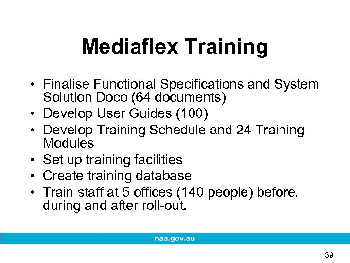 Mediaflex Training • Finalise Functional Specifications and System Solution Doco (64 documents) • Develop