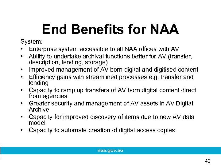 End Benefits for NAA System: • Enterprise system accessible to all NAA offices with