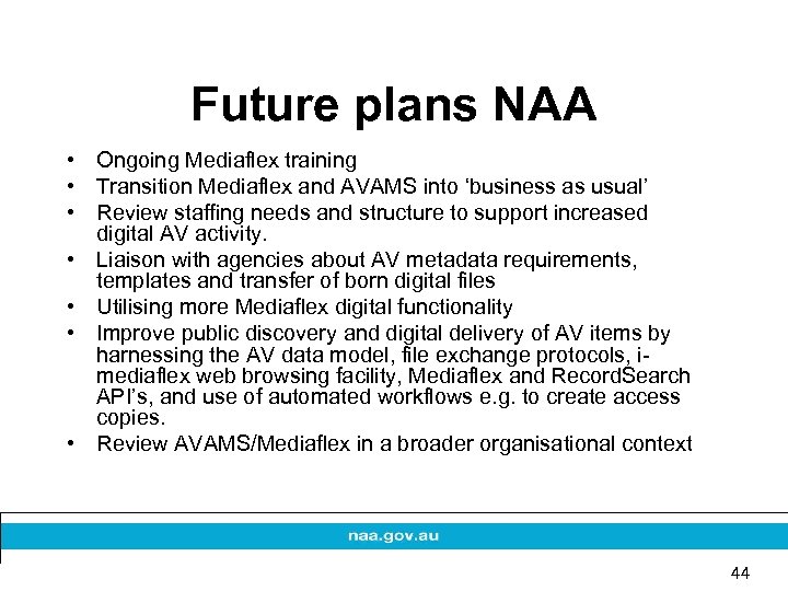 Future plans NAA • Ongoing Mediaflex training • Transition Mediaflex and AVAMS into ‘business